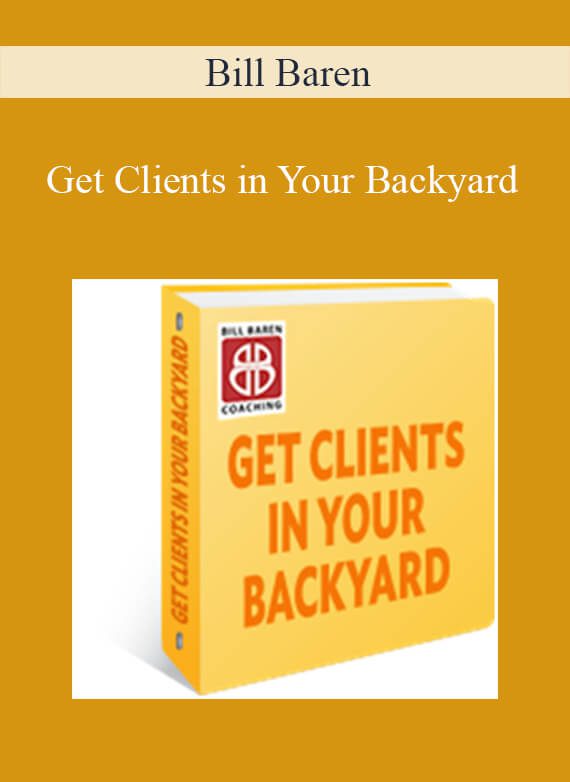 Bill Baren - Get Clients in Your Backyard