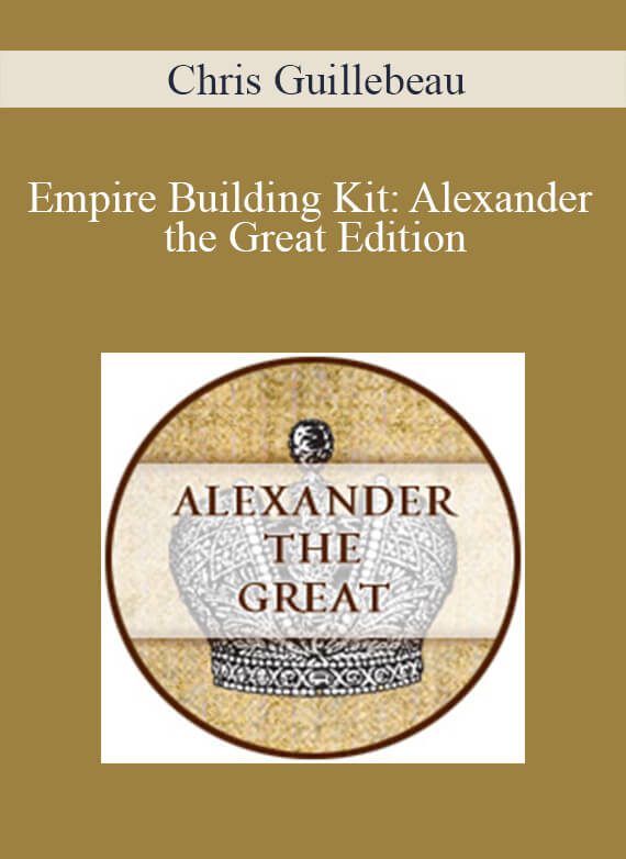 Chris Guillebeau - Empire Building Kit Alexander the Great Edition