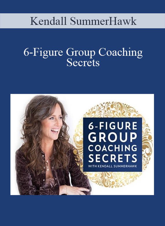 Kendall SummerHawk - 6-Figure Group Coaching Secrets