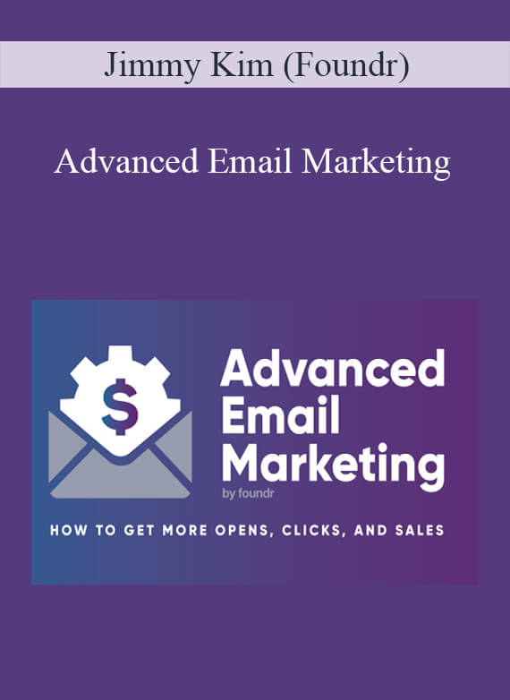 Jimmy Kim (Foundr) - Advanced Email Marketing