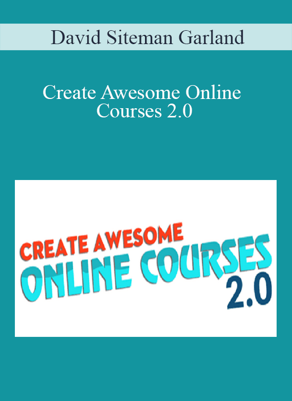 David Siteman Garland - Create Awesome Online Courses 2.0