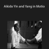 Henry Kono - Aikido Yin and Yang in Motio.