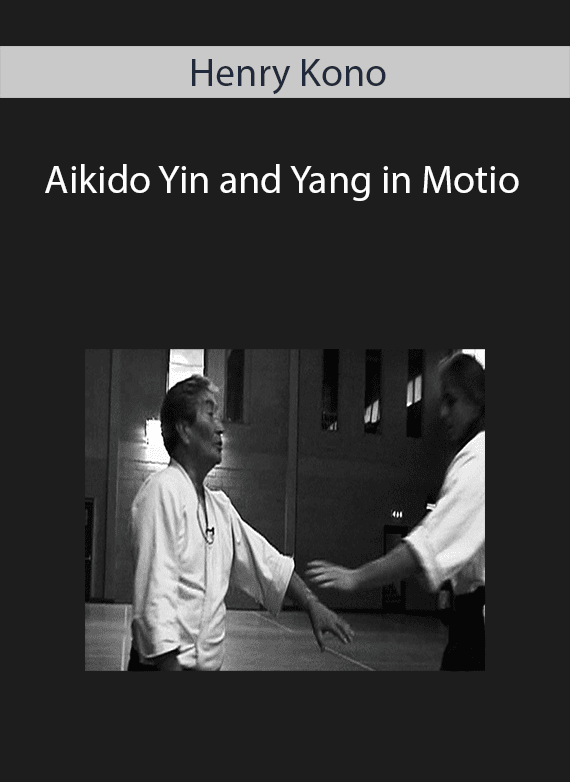 Henry Kono - Aikido Yin and Yang in Motio.