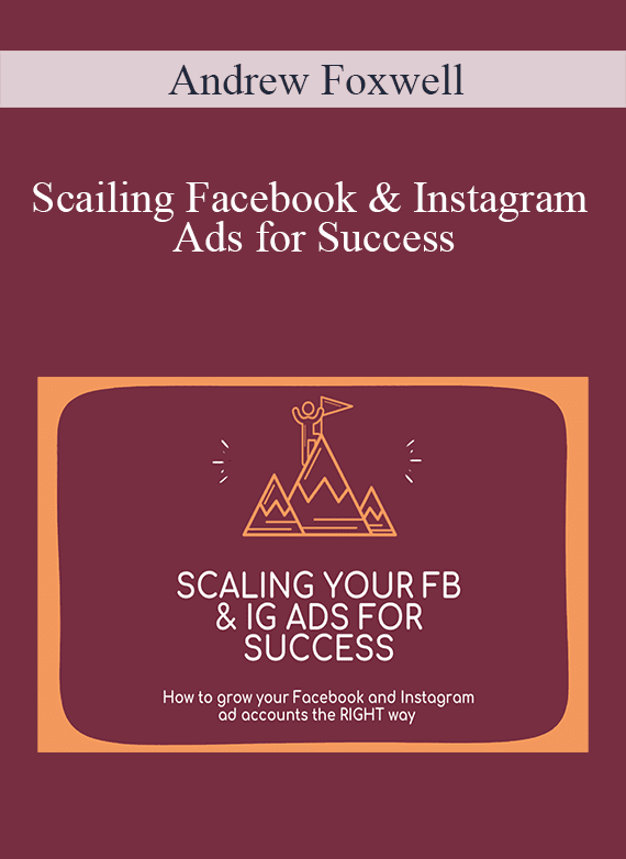 Andrew Foxwell – Scaling Facebook & Instagram Ads for Success