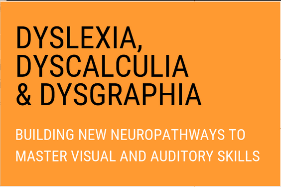 Dyslexia, Dyscalculia & Dysgraphia: Building NEW Neuropathways to Master Visual and Auditory Skills