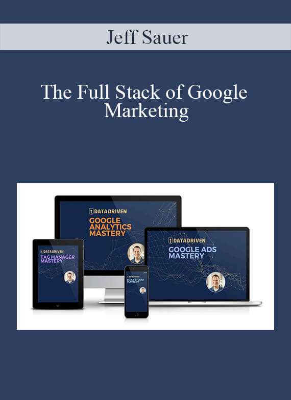 Jeff Sauer - The Full Stack of Google Marketing