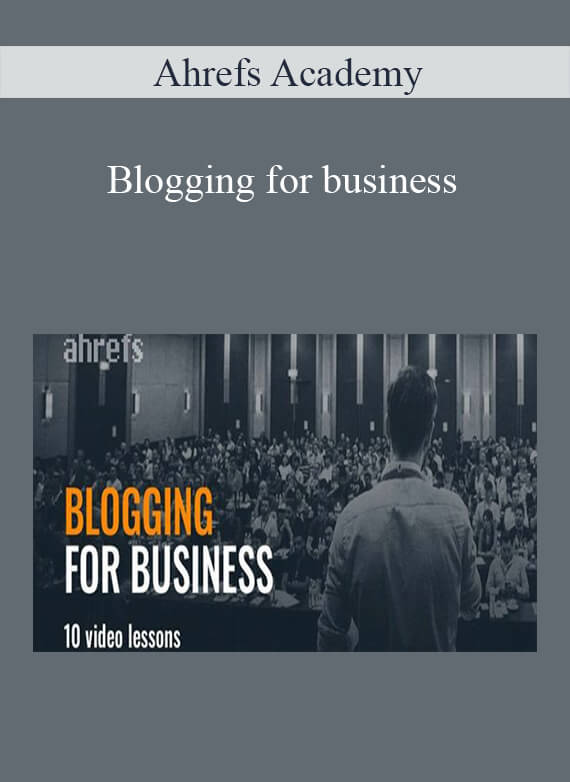 Ahrefs Academy - Blogging for business