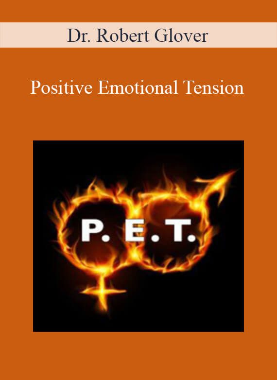 Dr. Robert Glover - Positive Emotional Tension