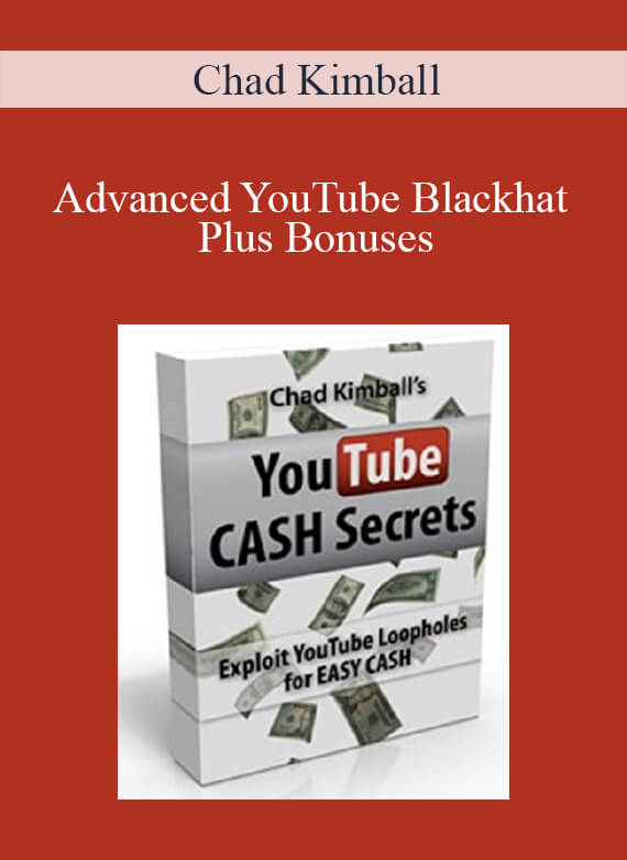 Chad Kimball - Advanced YouTube Blackhat Plus Bonuses