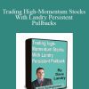 Dave Landry - Trading High-Momentum Stocks With Landry Persistent Pullbacks