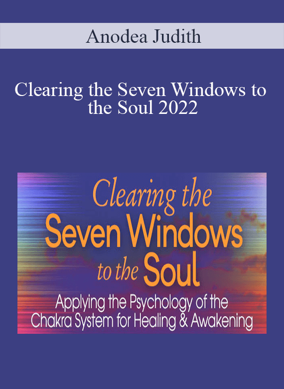 Anodea Judith - Clearing the Seven Windows to the Soul 2022