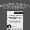 Daniel A. Hughes & Susan Johnson - Creating Healthy Attachment A Step-by-Step Guide to Apply Proven Models in Everyday Therapy