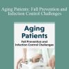 Jennifer Cellar & William Barry Inman - Aging Patients Fall Prevention and Infection Control Challenges