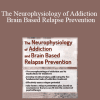 The Neurophysiology of Addiction & Brain Based Relapse Prevention – Tim Worden