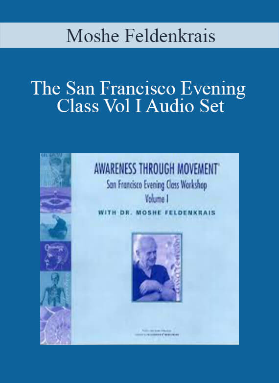 Moshe Feldenkrais - The San Francisco Evening Class Vol I Audio Set