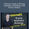 Ultimate Guide to Buying Apartment Buildings with Private Money - Michael Blank