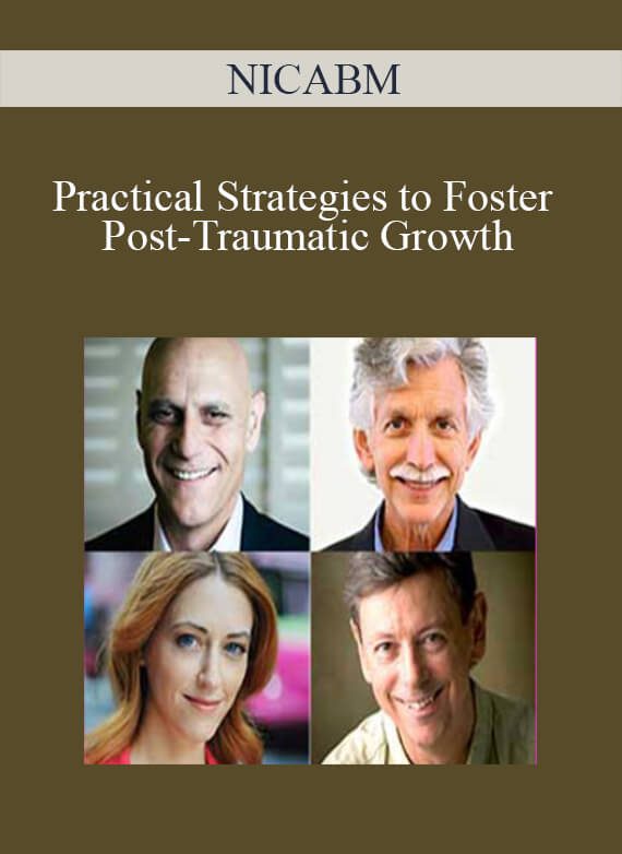 Practical Strategies to Foster Post-Traumatic Growth – NICABM