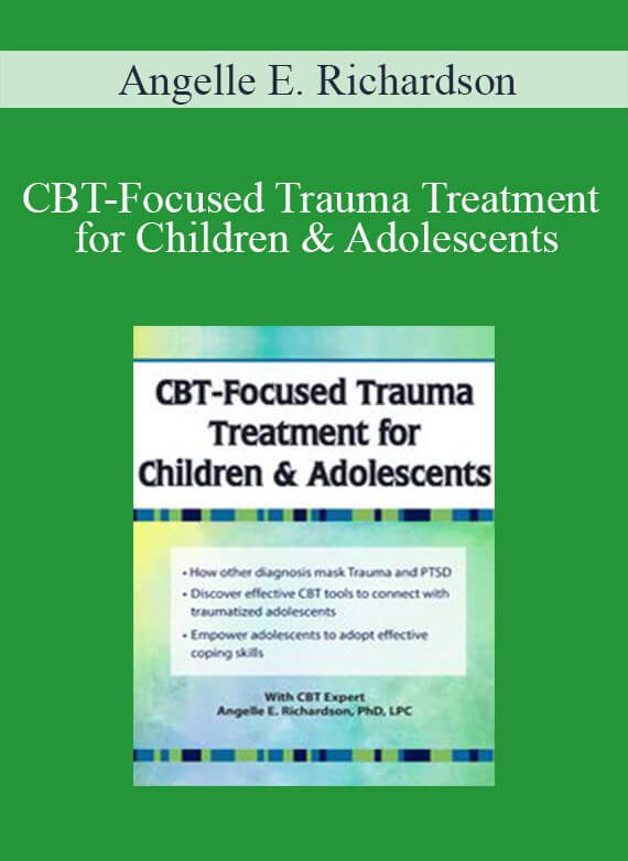 Angelle E. Richardson - CBT-Focused Trauma Treatment for Children & Adolescents