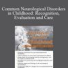 Carolyn Zook Lewis - Common Neurological Disorders in Childhood Recognition, Evaluation and Care