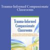 Christina Reese - Trauma-Informed Compassionate Classrooms Strategies to Reduce Challenging Behavior, Improve Learning Outcomes and Increase Student Engagement