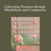 Christopher Germer - Cultivating Presence through Mindfulness and Compassion