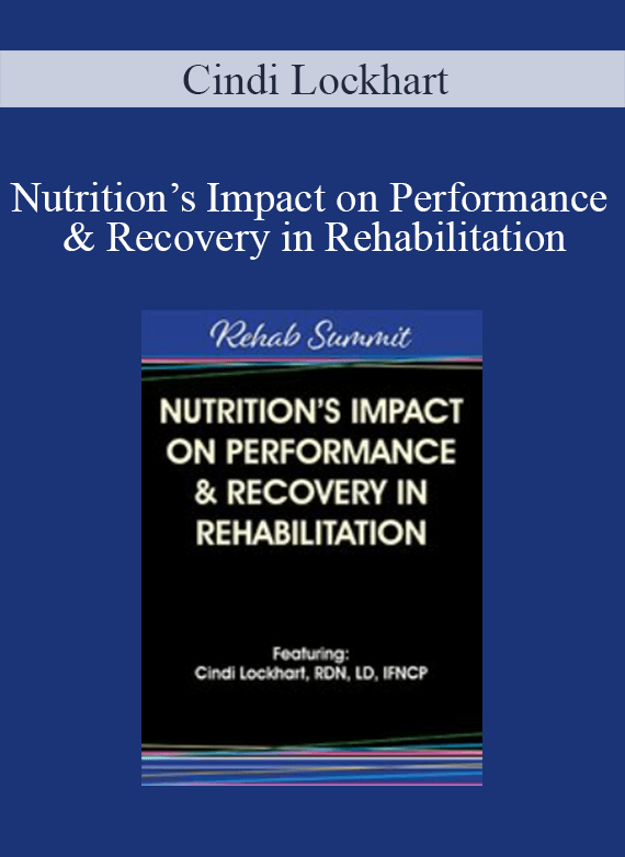 Cindi Lockhart - Nutrition’s Impact on Performance & Recovery in Rehabilitation