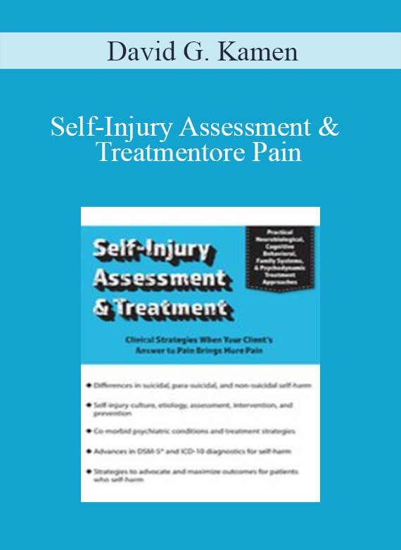 David G. Kamen - Self-Injury Assessment & Treatment Clinical Strategies When Your Client’s Answer to Pain Brings More Pain2David G. Kamen - Self-Injury Assessment & Treatment Clinical Strategies When Your Client’s Answer to Pain Brings More Pain2