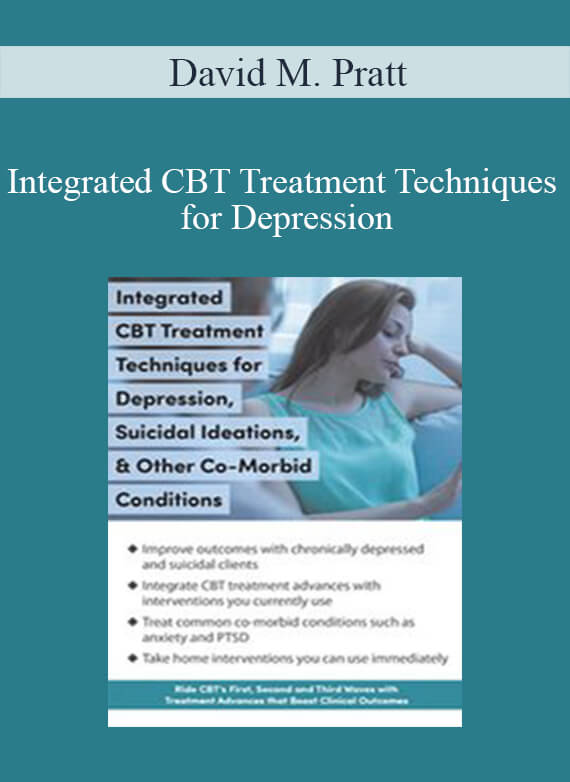 David M. Pratt - Integrated CBT Treatment Techniques for Depression