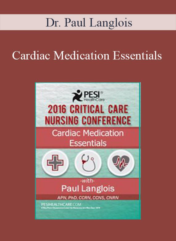 Dr. Paul Langlois - Cardiac Medication Essentials 2016 Critical Care Nursing Conference