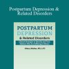 Hilary Waller - Postpartum Depression & Related Disorders Clinical Strategies to Identify and Treat Mothers Who Are Suffering in Silence