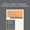 Martha Teater - CBT for Trauma Treatment Powerful and Proven Techniques