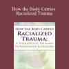 Resmaa Menakem - How the Body Carries Racialized Trauma A Therapeutic Pathway to Resilience & Healing