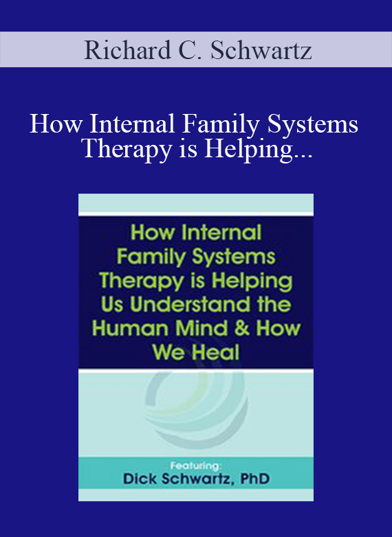 Richard C. Schwartz - How Internal Family Systems Therapy is Helping Us Understand the Human Mind & How We Heal