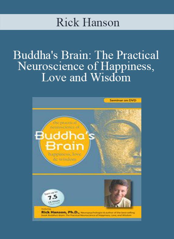 Rick Hanson - Buddha's Brain The Practical Neuroscience of Happiness, Love and Wisdom