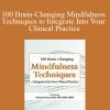 Rochelle Calvert - 100 Brain-Changing Mindfulness Techniques to Integrate Into Your Clinical Practice