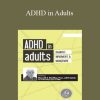 Russell A. Barkley - ADHD in Adults Diagnosis, Impairments and Management with Russell Barkley, Ph.D.