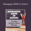 Russell A. Barkley - Managing ADHD in School The Best Evidence-Based Methods