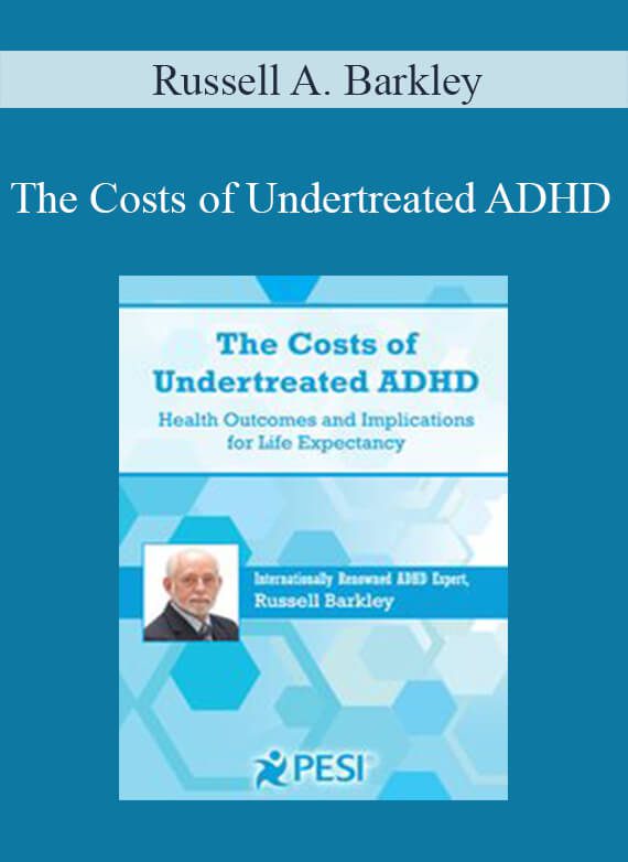 Russell A. Barkley - The Costs of Undertreated ADHD Health Outcomes and Implications for Life Expectancy