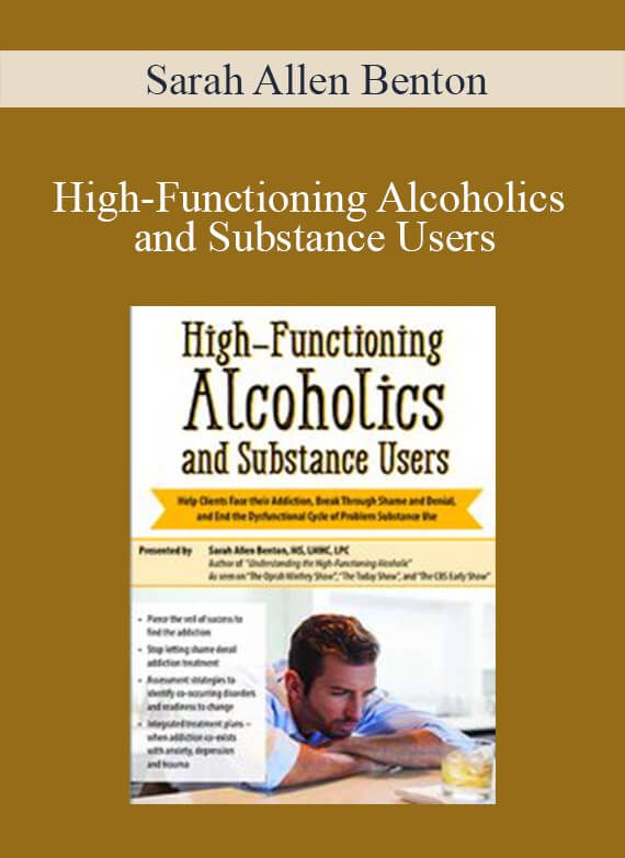 Sarah Allen Benton - High-Functioning Alcoholics and Substance UsersSarah Allen Benton - High-Functioning Alcoholics and Substance Users