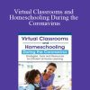 Savanna Flakes - Virtual Classrooms and Homeschooling During the Coronavirus Strategies, Tools and Resources for Efficient at Home Learning