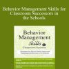 Scott D. Walls - Behavior Management Skills for Classroom Success Strategies for Mental Health Issues and Challenging Behaviors in the Schools