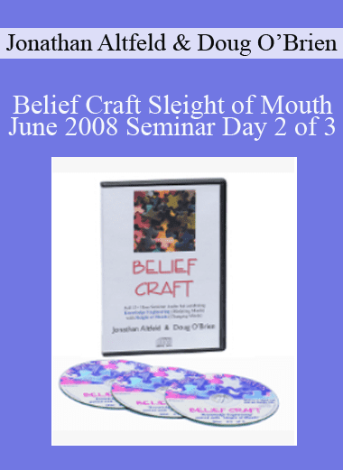 Belief Craft Sleight of Mouth June 2008 Seminar Day 2 of 3 - Jonathan Altfeld & Doug O’Brien