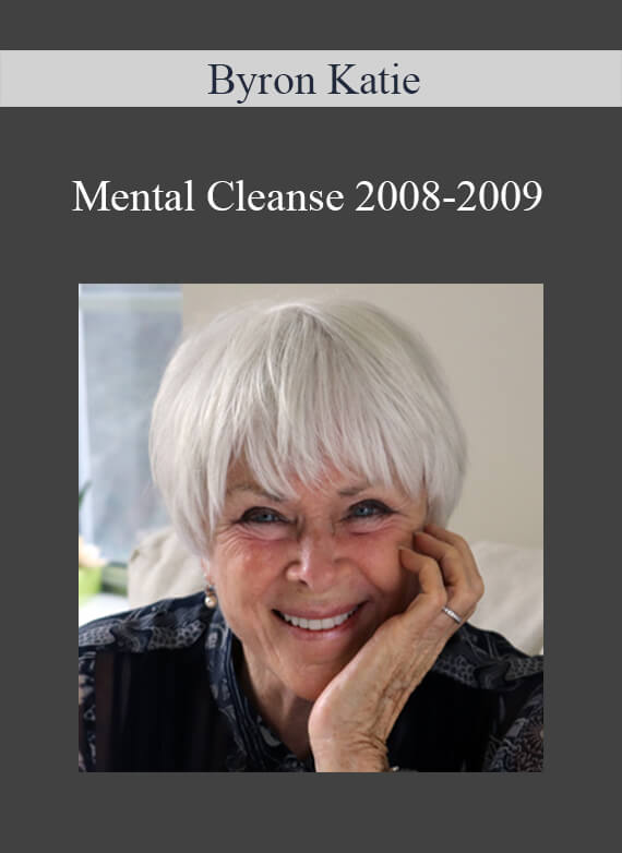 Byron Katie - Mental Cleanse 2008-2009