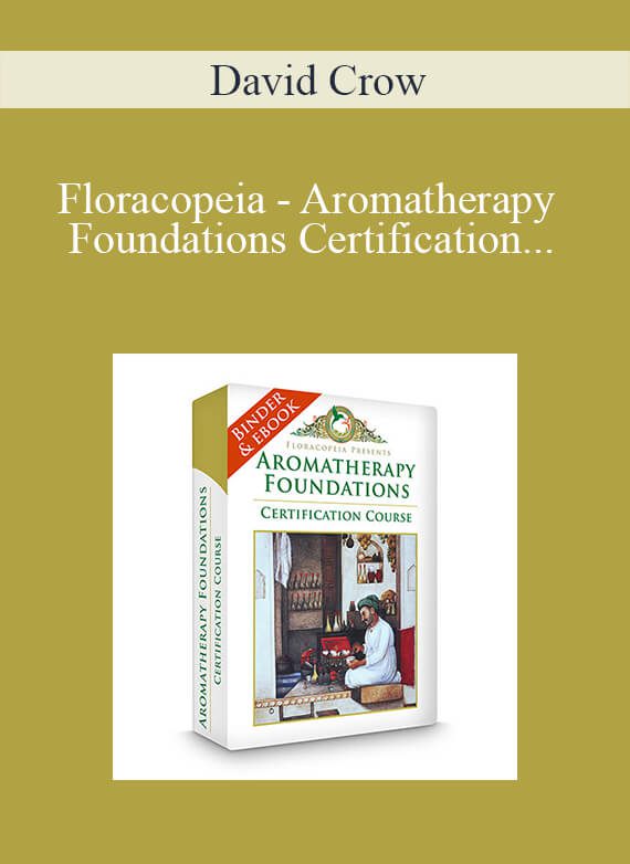 David Crow - Floracopeia - Aromatherapy Foundations Certification Course