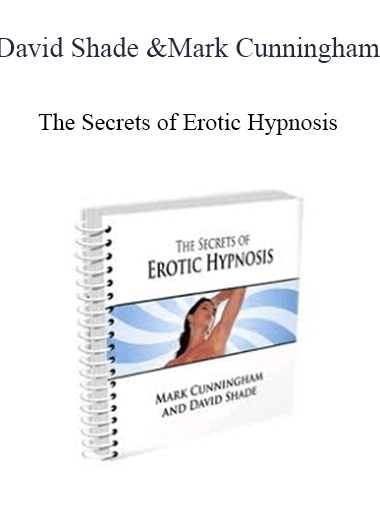 David Shade and Mark Cunningham - The Secrets of Erotic Hypnosis