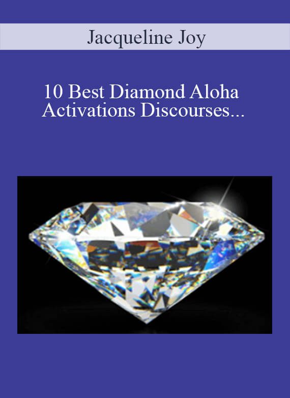 Jacqueline Joy - 10 Best Diamond Aloha Activations Discourses and Transmissions - Diamond Energy