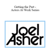 Joel Asher - Getting the Part - Actors At Work Series