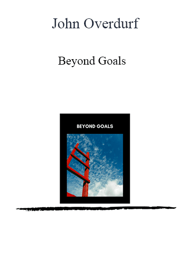 John Overdurf - Beyond Goals