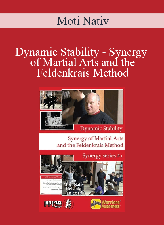 Moti Nativ - Dynamic Stability - Synergy of Martial Arts and the Feldenkrais Method