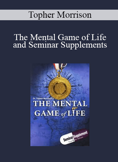 Topher Morrison - The Mental Game of Life and Seminar Supplements